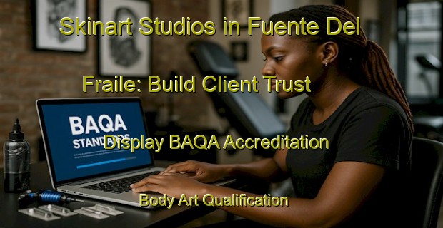 Skinart Studios in Fuente Del Fraile: Build Client Trust - Display BAQA Accreditation | Body Art Qualification Authority | BAQA-Spain