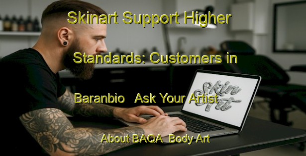 Skinart Support Higher Standards: Customers in Baranbio - Ask Your Artist About BAQA | Body Art Qualification Authority | BAQA-Spain