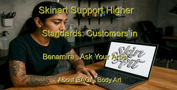 Skinart Support Higher Standards: Customers in Benamira - Ask Your Artist About BAQA | Body Art Qualification Authority | BAQA-Spain