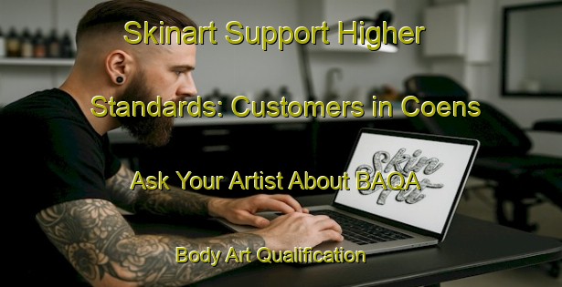 Skinart Support Higher Standards: Customers in Coens - Ask Your Artist About BAQA | Body Art Qualification Authority | BAQA-Spain