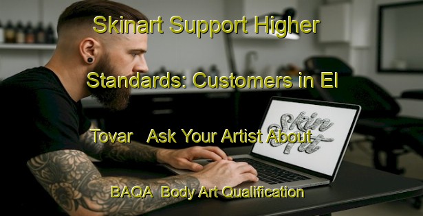Skinart Support Higher Standards: Customers in El Tovar - Ask Your Artist About BAQA | Body Art Qualification Authority | BAQA-Spain