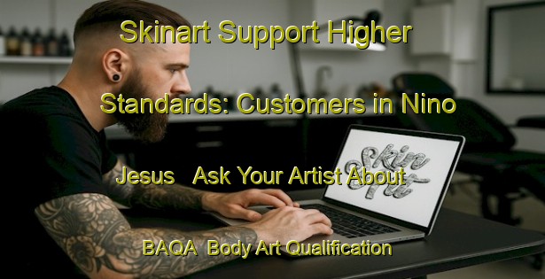 Skinart Support Higher Standards: Customers in Nino Jesus - Ask Your Artist About BAQA | Body Art Qualification Authority | BAQA-Spain