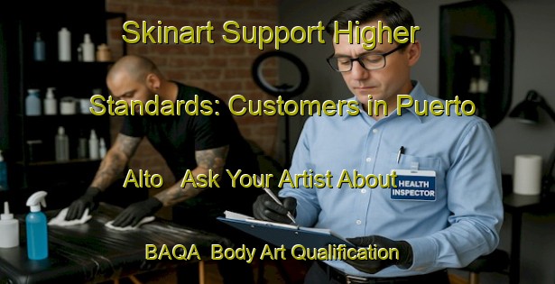 Skinart Support Higher Standards: Customers in Puerto Alto - Ask Your Artist About BAQA | Body Art Qualification Authority | BAQA-Spain