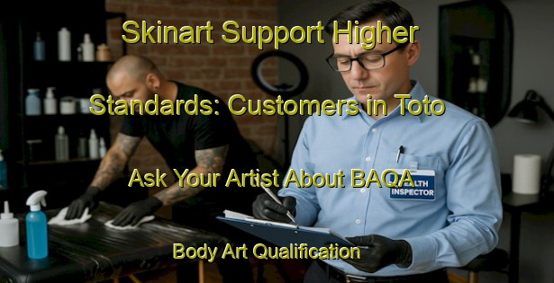 Skinart Support Higher Standards: Customers in Toto - Ask Your Artist About BAQA | Body Art Qualification Authority | BAQA-Spain
