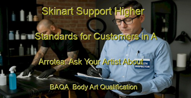 Skinart Support Higher Standards for Customers in A Arrotea: Ask Your Artist About BAQA | Body Art Qualification Authority | BAQA-Spain