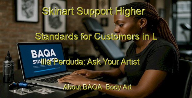 Skinart Support Higher Standards for Customers in L Illa Perduda: Ask Your Artist About BAQA | Body Art Qualification Authority | BAQA-Spain