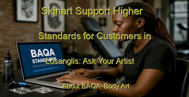 Skinart Support Higher Standards for Customers in Losanglis: Ask Your Artist About BAQA | Body Art Qualification Authority | BAQA-Spain