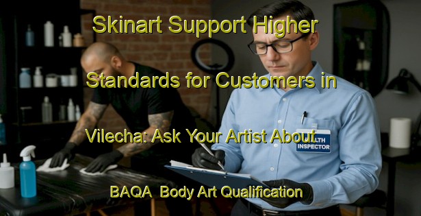 Skinart Support Higher Standards for Customers in Vilecha: Ask Your Artist About BAQA | Body Art Qualification Authority | BAQA-Spain