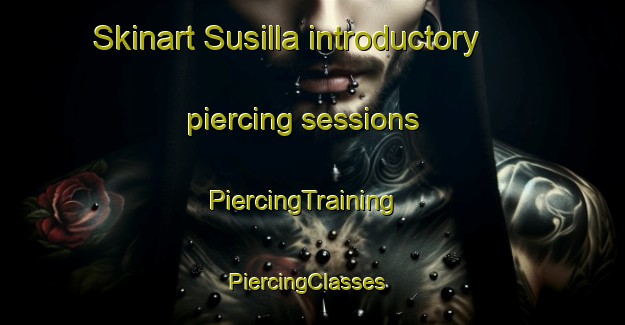 Skinart Susilla introductory piercing sessions | PiercingTraining | PiercingClasses | SkinartTraining-Spain