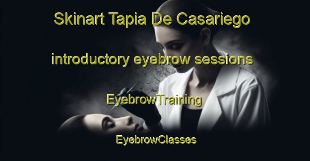 Skinart Tapia De Casariego introductory eyebrow sessions | EyebrowTraining | EyebrowClasses | SkinartTraining-Spain