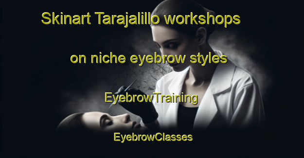 Skinart Tarajalillo workshops on niche eyebrow styles | EyebrowTraining | EyebrowClasses | SkinartTraining-Spain