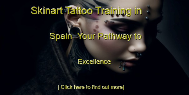 Skinart Tattoo Training in Spain | Your Pathway to Excellence-Spain