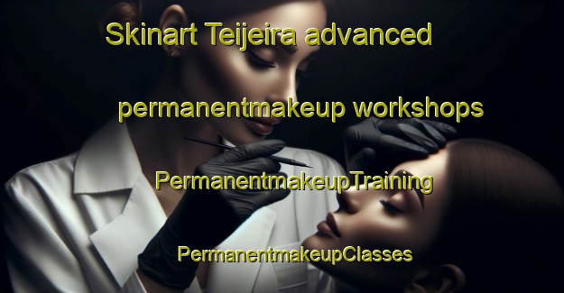 Skinart Teijeira advanced permanentmakeup workshops | #PermanentmakeupTraining #PermanentmakeupClasses #SkinartTraining-Spain