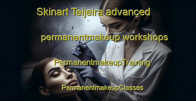 Skinart Teijeira advanced permanentmakeup workshops | #PermanentmakeupTraining #PermanentmakeupClasses #SkinartTraining-Spain