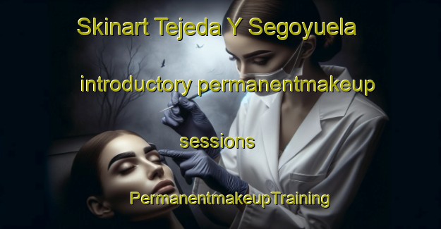 Skinart Tejeda Y Segoyuela introductory permanentmakeup sessions | #PermanentmakeupTraining #PermanentmakeupClasses #SkinartTraining-Spain