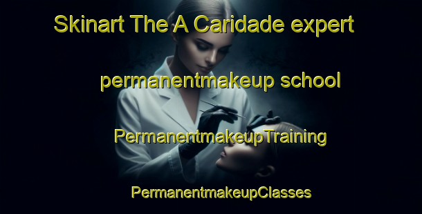 Skinart The A Caridade expert permanentmakeup school | #PermanentmakeupTraining #PermanentmakeupClasses #SkinartTraining-Spain