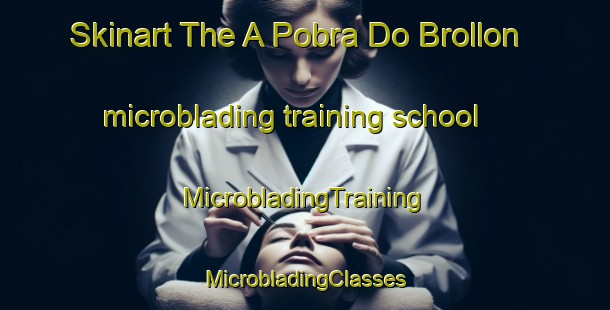 Skinart The A Pobra Do Brollon microblading training school | #MicrobladingTraining #MicrobladingClasses #SkinartTraining-Spain