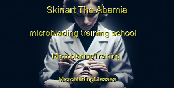 Skinart The Abamia microblading training school | #MicrobladingTraining #MicrobladingClasses #SkinartTraining-Spain