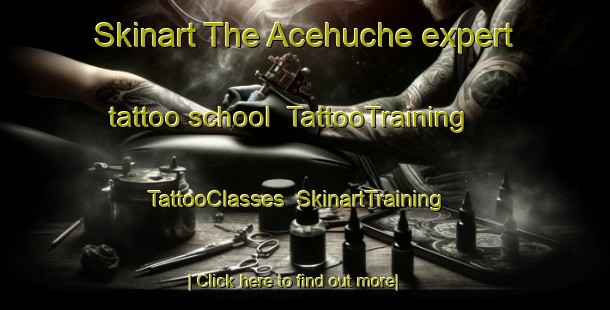 Skinart The Acehuche expert tattoo school | TattooTraining | TattooClasses | SkinartTraining-Spain