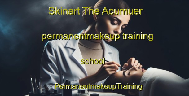 Skinart The Acumuer permanentmakeup training school | #PermanentmakeupTraining #PermanentmakeupClasses #SkinartTraining-Spain