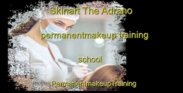 Skinart The Adrano permanentmakeup training school | PermanentmakeupTraining | PermanentmakeupClasses | SkinartTraining-Spain