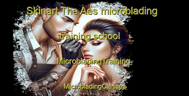 Skinart The Aes microblading training school | #MicrobladingTraining #MicrobladingClasses #SkinartTraining-Spain