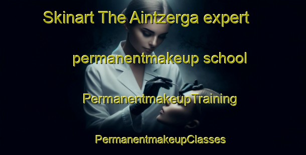 Skinart The Aintzerga expert permanentmakeup school | #PermanentmakeupTraining #PermanentmakeupClasses #SkinartTraining-Spain