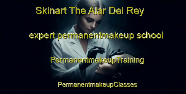 Skinart The Alar Del Rey expert permanentmakeup school | #PermanentmakeupTraining #PermanentmakeupClasses #SkinartTraining-Spain