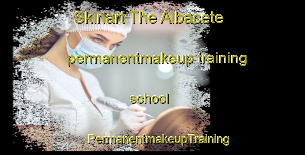 Skinart The Albacete permanentmakeup training school | #PermanentmakeupTraining #PermanentmakeupClasses #SkinartTraining-Spain