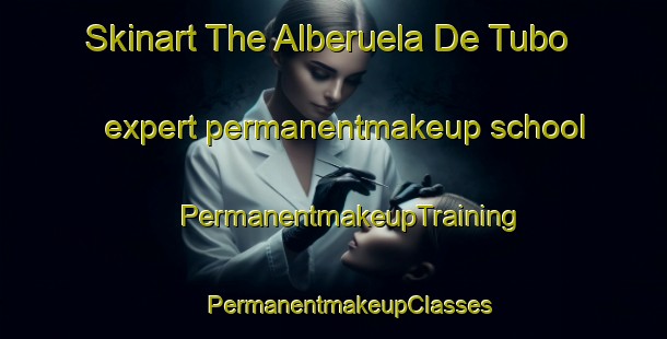 Skinart The Alberuela De Tubo expert permanentmakeup school | #PermanentmakeupTraining #PermanentmakeupClasses #SkinartTraining-Spain