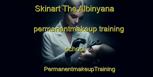 Skinart The Albinyana permanentmakeup training school | #PermanentmakeupTraining #PermanentmakeupClasses #SkinartTraining-Spain