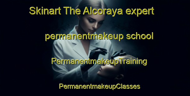 Skinart The Alcoraya expert permanentmakeup school | #PermanentmakeupTraining #PermanentmakeupClasses #SkinartTraining-Spain