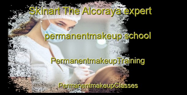 Skinart The Alcoraya expert permanentmakeup school | #PermanentmakeupTraining #PermanentmakeupClasses #SkinartTraining-Spain