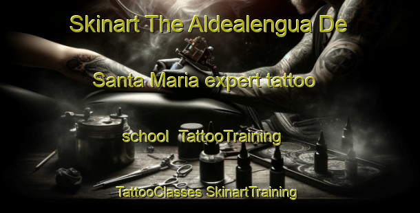 Skinart The Aldealengua De Santa Maria expert tattoo school | #TattooTraining #TattooClasses #SkinartTraining-Spain