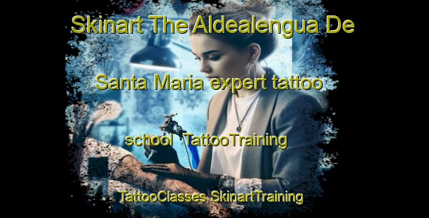 Skinart The Aldealengua De Santa Maria expert tattoo school | #TattooTraining #TattooClasses #SkinartTraining-Spain