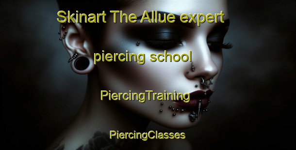 Skinart The Allue expert piercing school | #PiercingTraining #PiercingClasses #SkinartTraining-Spain