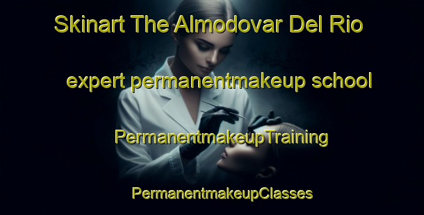 Skinart The Almodovar Del Rio expert permanentmakeup school | #PermanentmakeupTraining #PermanentmakeupClasses #SkinartTraining-Spain