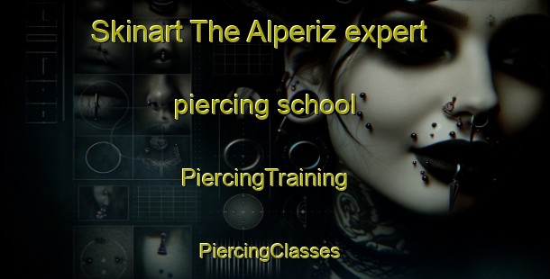 Skinart The Alperiz expert piercing school | PiercingTraining | PiercingClasses | SkinartTraining-Spain