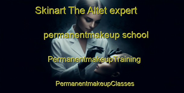 Skinart The Altet expert permanentmakeup school | PermanentmakeupTraining | PermanentmakeupClasses | SkinartTraining-Spain