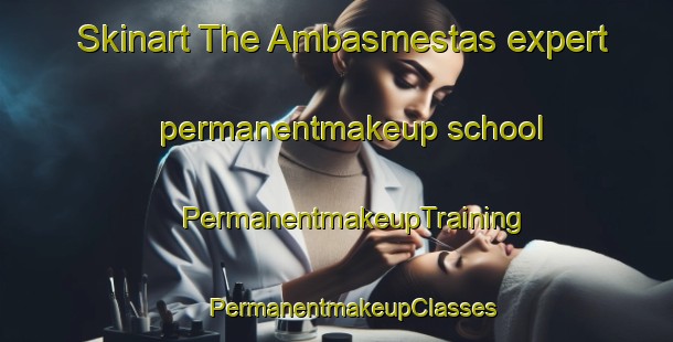 Skinart The Ambasmestas expert permanentmakeup school | #PermanentmakeupTraining #PermanentmakeupClasses #SkinartTraining-Spain