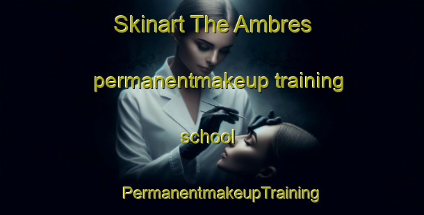 Skinart The Ambres permanentmakeup training school | #PermanentmakeupTraining #PermanentmakeupClasses #SkinartTraining-Spain