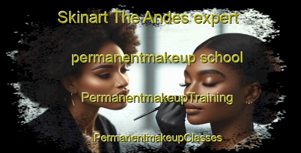 Skinart The Andes expert permanentmakeup school | #PermanentmakeupTraining #PermanentmakeupClasses #SkinartTraining-Spain