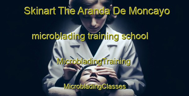 Skinart The Aranda De Moncayo microblading training school | #MicrobladingTraining #MicrobladingClasses #SkinartTraining-Spain