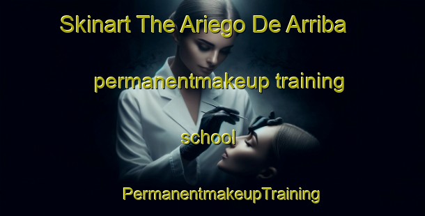 Skinart The Ariego De Arriba permanentmakeup training school | #PermanentmakeupTraining #PermanentmakeupClasses #SkinartTraining-Spain