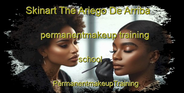 Skinart The Ariego De Arriba permanentmakeup training school | #PermanentmakeupTraining #PermanentmakeupClasses #SkinartTraining-Spain