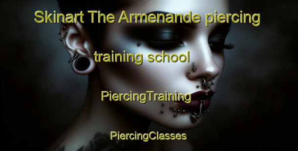 Skinart The Armenande piercing training school | #PiercingTraining #PiercingClasses #SkinartTraining-Spain