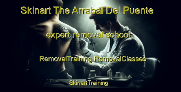 Skinart The Arrabal Del Puente expert removal school | #RemovalTraining #RemovalClasses #SkinartTraining-Spain