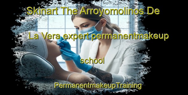 Skinart The Arroyomolinos De La Vera expert permanentmakeup school | #PermanentmakeupTraining #PermanentmakeupClasses #SkinartTraining-Spain