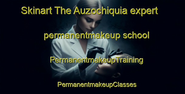 Skinart The Auzochiquia expert permanentmakeup school | #PermanentmakeupTraining #PermanentmakeupClasses #SkinartTraining-Spain