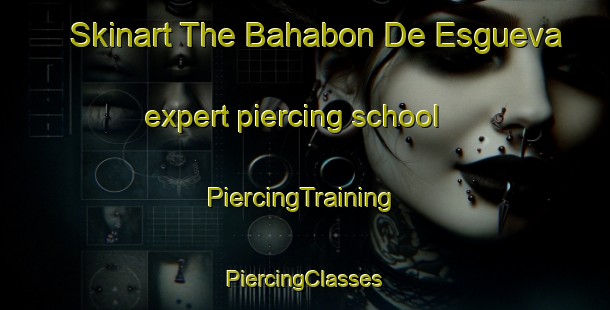 Skinart The Bahabon De Esgueva expert piercing school | #PiercingTraining #PiercingClasses #SkinartTraining-Spain